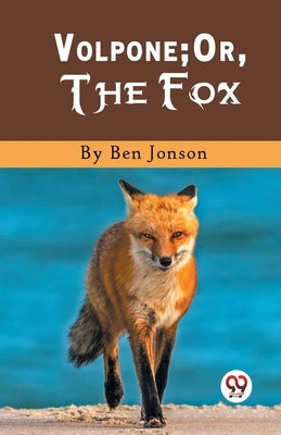 Volpone; Or, The Fox by Jonson, Ben