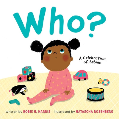 Who?: A Celebration of Babies: A Celebration of Babies by Harris, Robie H.