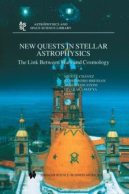 New Quests in Stellar Astrophysics: The Link Between Stars and Cosmology: Proceedings of the International Conference Held in Puerto Vallarta, México, by Chávez, Miguel