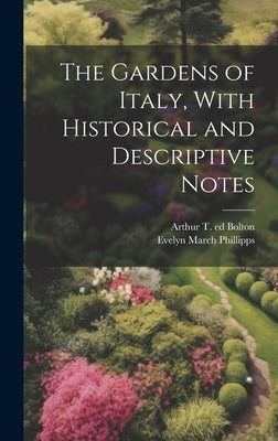 The Gardens of Italy, With Historical and Descriptive Notes by Phillipps, Evelyn March