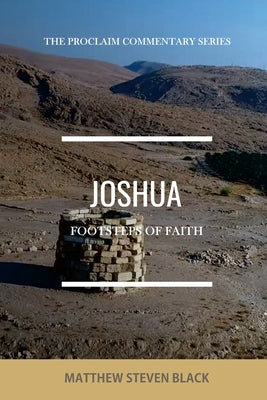 Joshua (The Proclaim Commentary Series): Footsteps of Faith by Black, Matthew Steven