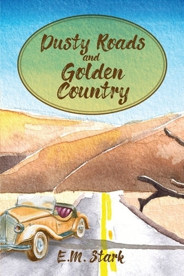 Dusty Roads and Golden Country by Stark, E. M.