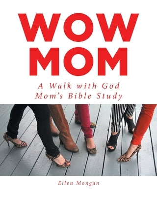 Wow Mom: A Walk with God: Mom's Bible Study by Mongan, Ellen