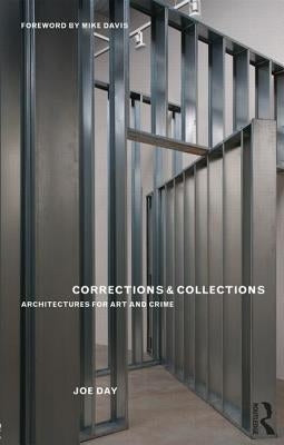 Corrections & Collections: Architectures for Art and Crime by Day, Joe