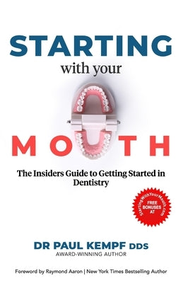 Starting with Your Mouth: The Insiders' Guide to Getting Started in Dentistry by Kempf, Paul