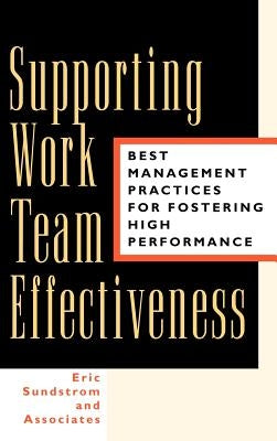 Supporting Work Team Effectiveness: Best Management Practices for Fostering High Performance by Eric Sundstrom and Associates