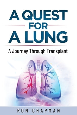 A Quest for a Lung: A Journey Through Transplant by Chapman, Ron