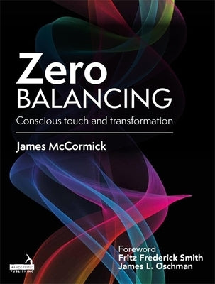 Zero Balancing: Conscious Touch and Transformation by McCormick, Jim