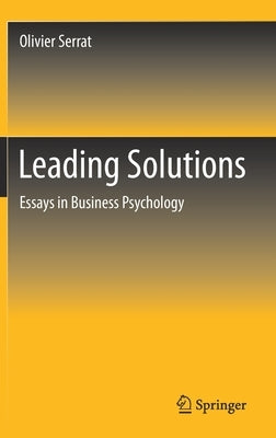 Leading Solutions: Essays in Business Psychology by Serrat, Olivier