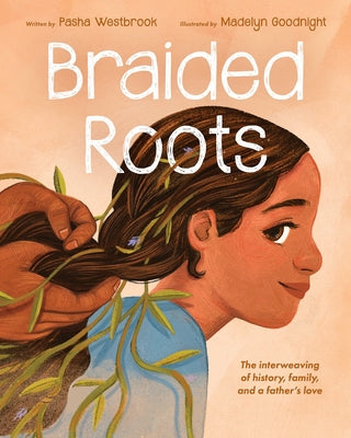 Braided Roots: The Interweaving of History, Family, and a Father's Love by Westbrook, Pasha