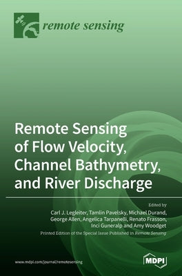 Remote Sensing of Flow Velocity, Channel Bathymetry, and River Discharge by Legleiter, Carl J.