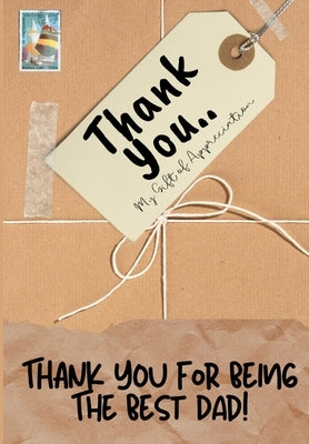 Thank You For Being The Best Dad!: My Gift Of Appreciation: Full Color Gift Book Prompted Questions 6.61 x 9.61 inch by Publishing Group, The Life Graduate