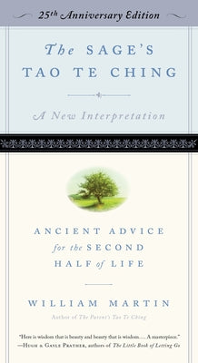 The Sage's Tao Te Ching: Ancient Advice for the Second Half of Life - 25th Anniversary Edition by Martin, William