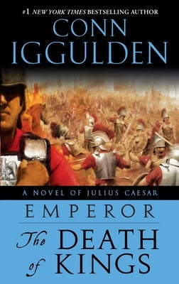 Emperor: The Death of Kings: A Novel of Julius Caesar by Iggulden, Conn