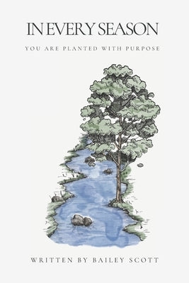 In Every Season: You Are Planted With Purpose by Dobson, Teresa