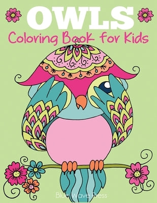 Owls Coloring Book for Kids: Cute Owl Designs to Color for Girls, Boys, and Kids of All Ages by Blue Wave Press