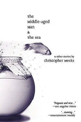 The Middle-Aged Man and the Sea by Meeks, Christopher