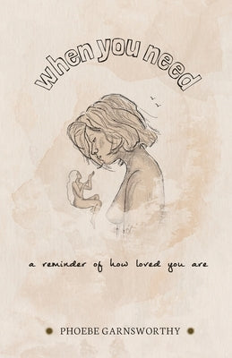 When You Need a Reminder of How Loved You Are: a nurturing book to motivate and inspire by Garnsworthy, Phoebe