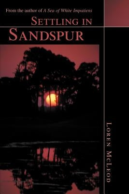 Settling in Sandspur: From the author of A Sea of White Impatiens by McLeod, Loren