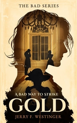 A Bad Way to Strike Gold by Westinger, Jerry F.