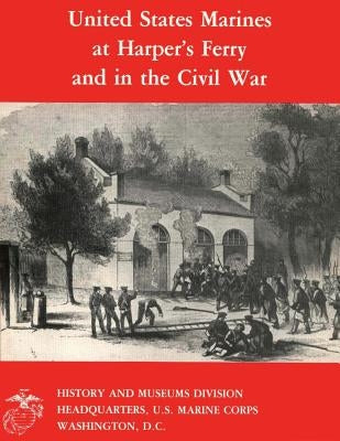 United States Marines at Harper's Ferry and in the Civil War by Nalty, Bernard C.
