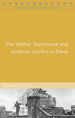 The Walker Testimonial and Symbolic Conflict in Derry by Stanfiel, Heather