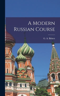 A Modern Russian Course by Birkett, G. a. (George Arthur)