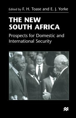 The New South Africa: Prospects for Domestic and International Security by Yorke, Edmund James