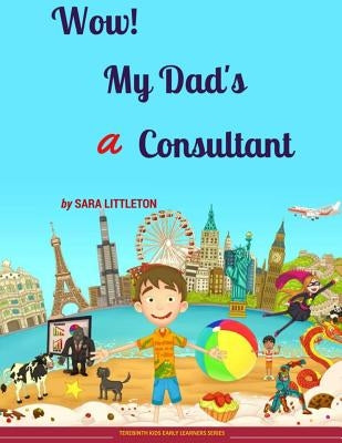 Wow! My Dad's A Consultant: For Boys by Littleton, Sara
