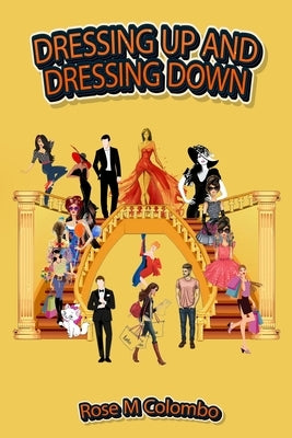 Dressing Up and Dressing Down by Colombo, Rose M.