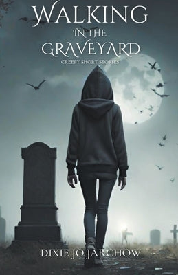 Walking In the Graveyard by Jarchow, Dixie Jo