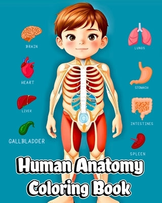 Human Anatomy Coloring Book: Educational Coloring Pages of Organs, Cells, Skeleton for Boys & Girls by Jones, Willie