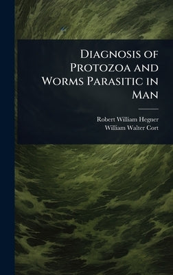 Diagnosis of Protozoa and Worms Parasitic in Man by Hegner, Robert William