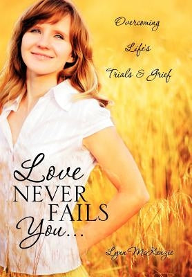 Love Never Fails You... by McKenzie, Lynn