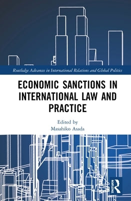 Economic Sanctions in International Law and Practice by Asada, Masahiko