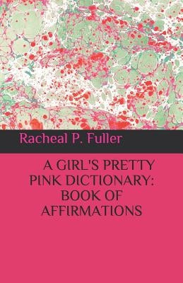 A Girl's Pretty Pink Dictionary by Fuller, Racheal P.