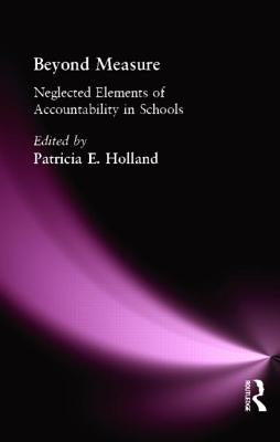 Beyond Measure: Neglected Elements of Accountability in Schools by Holland, Patricia