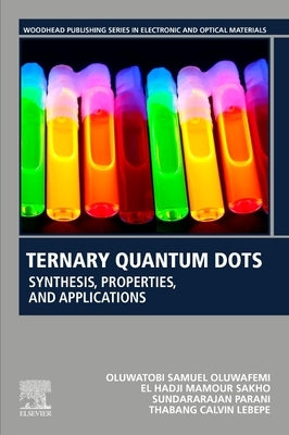 Ternary Quantum Dots: Synthesis, Properties, and Applications by Samuel Oluwafemi, Oluwatobi