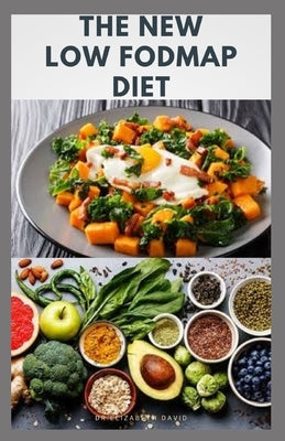 The New Low Fodmap Diet: Gut-Friendly Recipes for Managing IBS and Other Digestive Disorders by David, Elizabeth