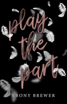 Play the Part: A Dark Second Chance Romance by Brewer, Ebony