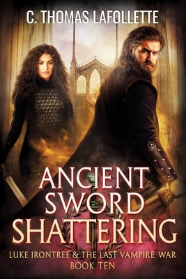 Ancient Sword Shattering: A Vampire Hunter Action-Adventure Urban Fantasy Novel by LaFollette, C. Thomas