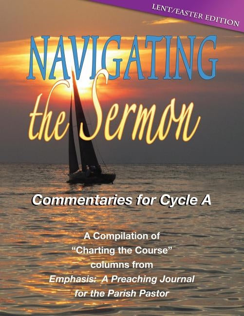 Navigating the Sermon, Cycle a - Lent / Easter Edition by Css, Publishing Co