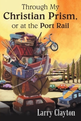 Through My Christian Prism, or at the Port Rail by Clayton, Larry