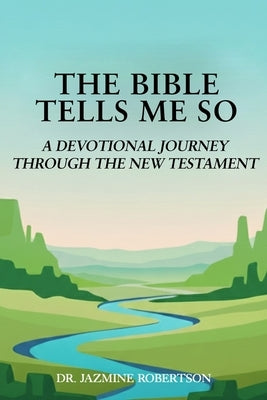 The Bible Tells Me So: A Devotional Journey through the New Testament by Robertson, Jazmine R.