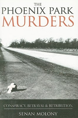 Phoenix Park Murders: Conspiracy, Betrayal & Retribution by Molony, Senan