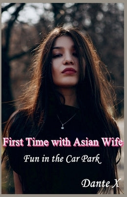 First Time with Asian Wife: Fun in the Car Park by X, Dante