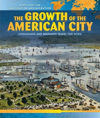 The Growth of the American City: Immigrants and Migrants Travel for Work by Flores, Mina
