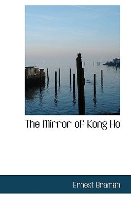 The Mirror of Kong Ho by Bramah, Ernest