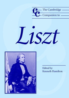 The Cambridge Companion to Liszt by Hamilton, Kenneth