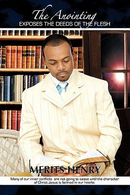 The Anointing Exposes the Deeds of the Flesh by Henry, Merits